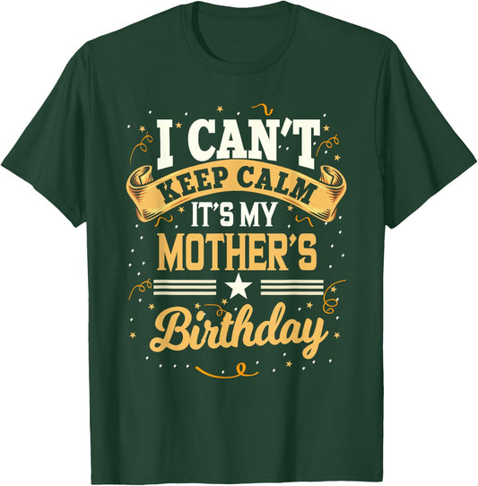 I Can't Keep Calm It's My Mother Birthday Party Gift T-Shirt - T-Shirt | Forest