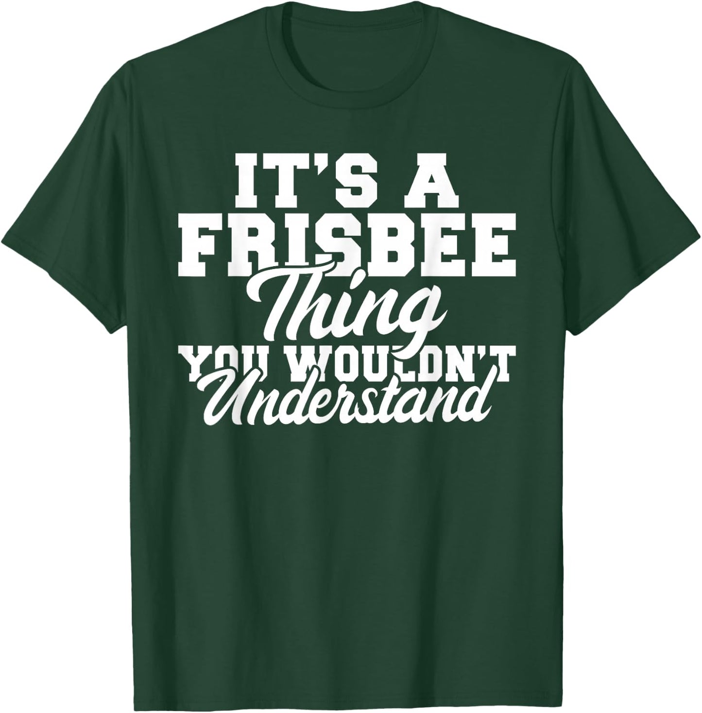 Its a Frisbee thing you wouldnt understand Frisbee T-Shirt - T-Shirt | Forest