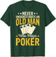Never Underestimate An Old Man Who Plays Poker T-Shirt - T-Shirt | Forest