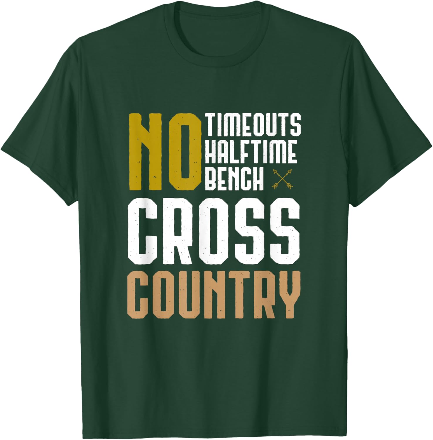 Cross Country XC Running No Time Outs No Halftime No Bench T-Shirt - T-Shirt | Forest