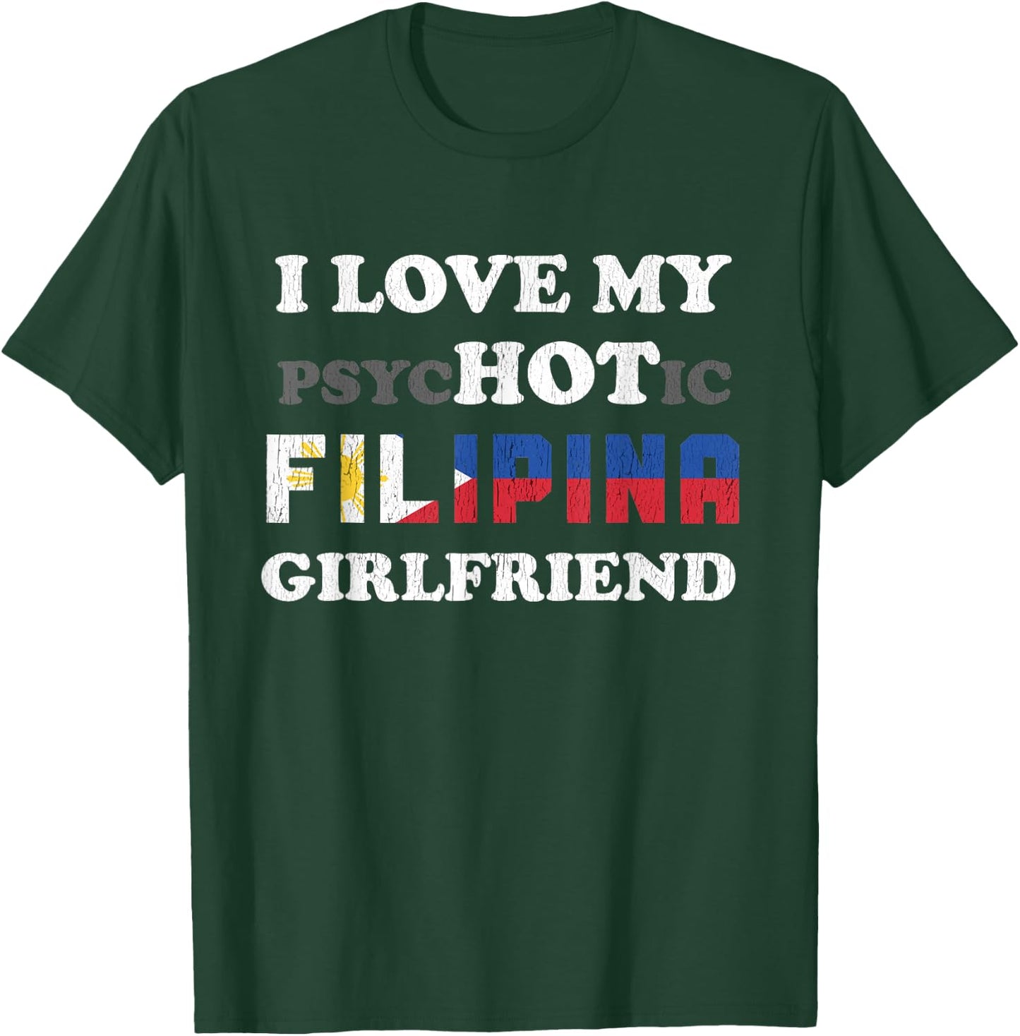 I Love My Psychotic Filipina Girlfriend T-Shirt - T-Shirt | Forest