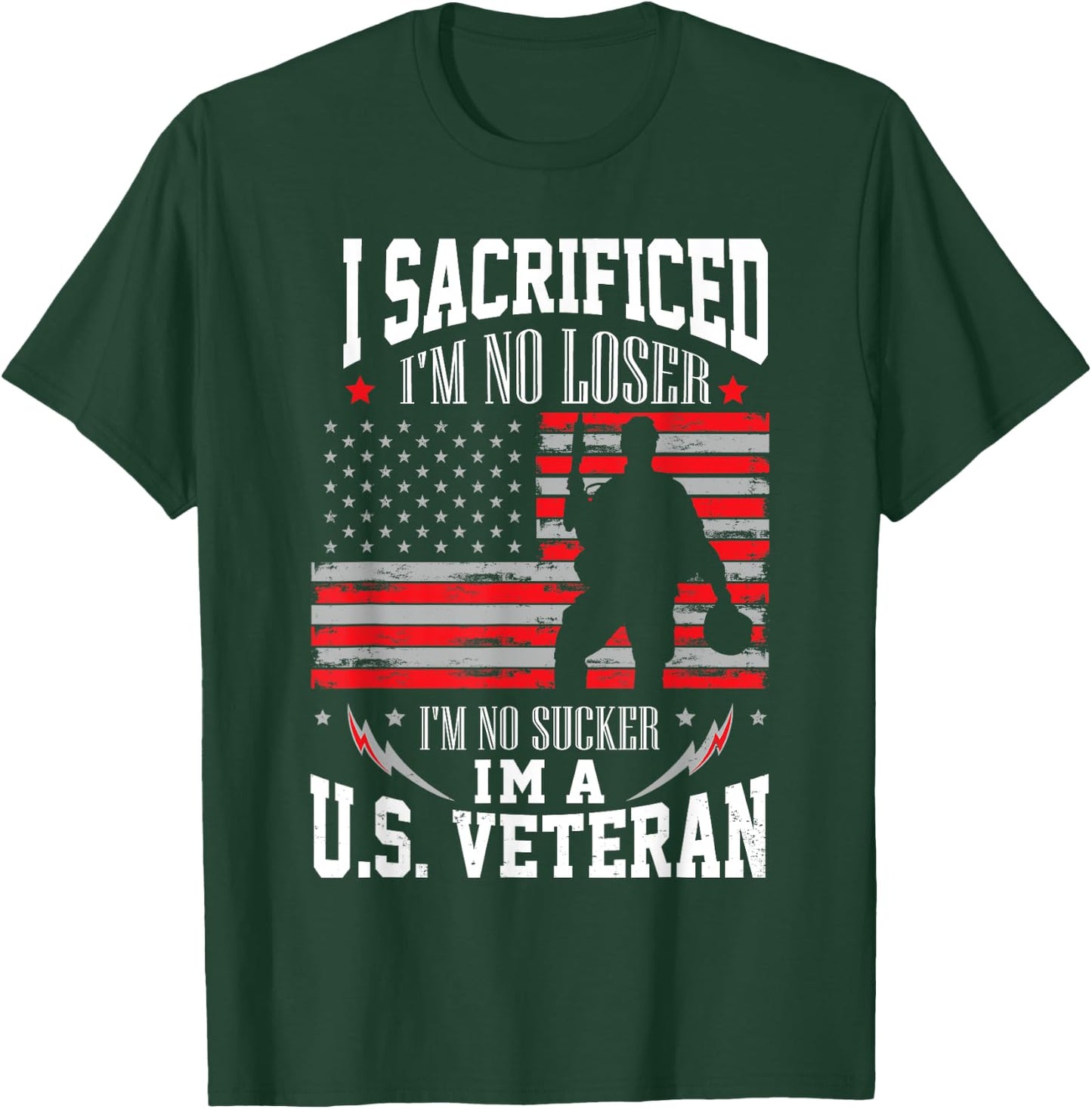 I Sacrificed I'm No Loser I'm No Sucker I'm A U.S. Veteran T-Shirt - T-Shirt | Forest