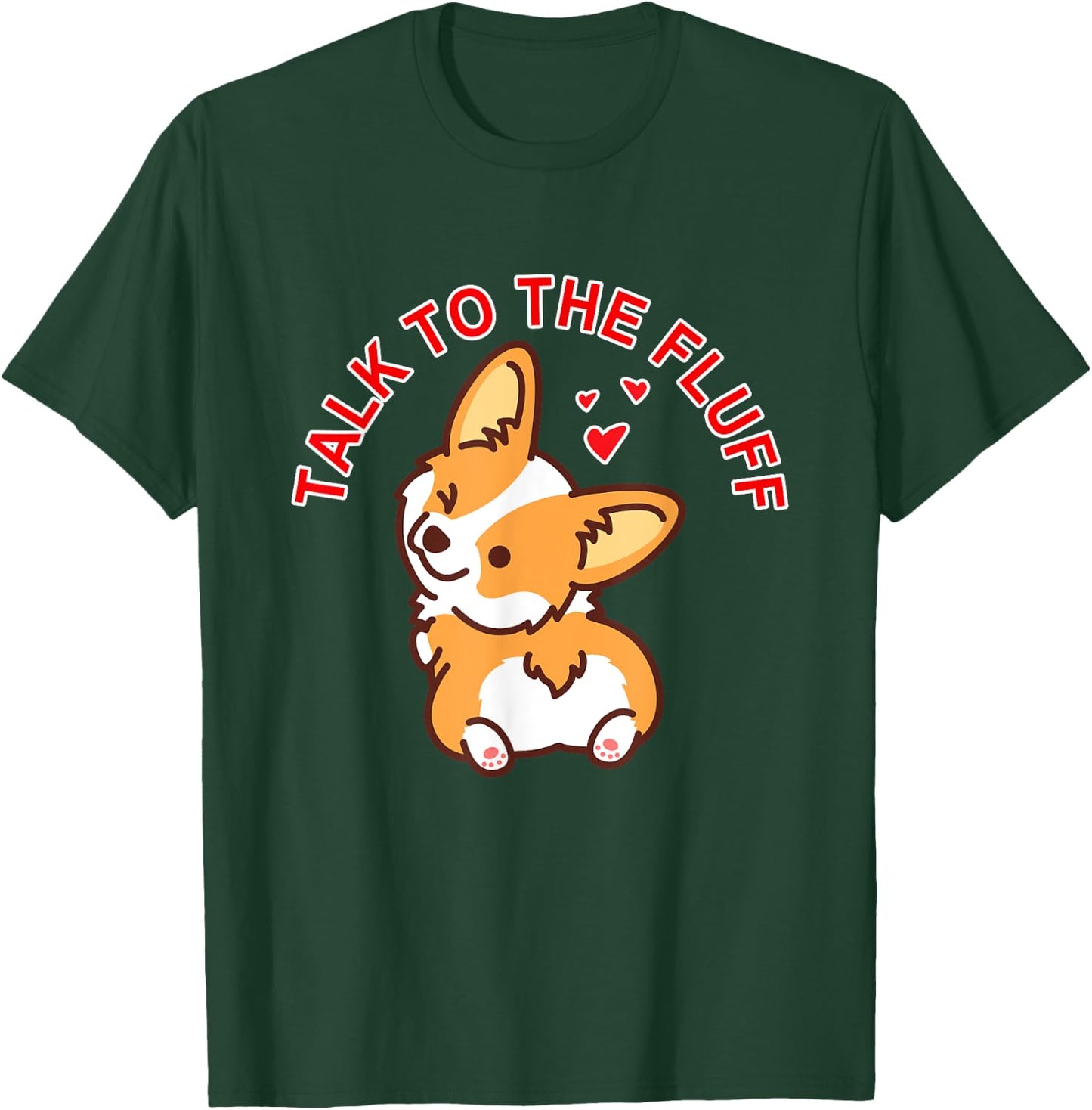 Talk to the fluff Cute Corgi Dog Butt Lover Funny Puppy Love Men Women T-Shirt - T-Shirt | Forest