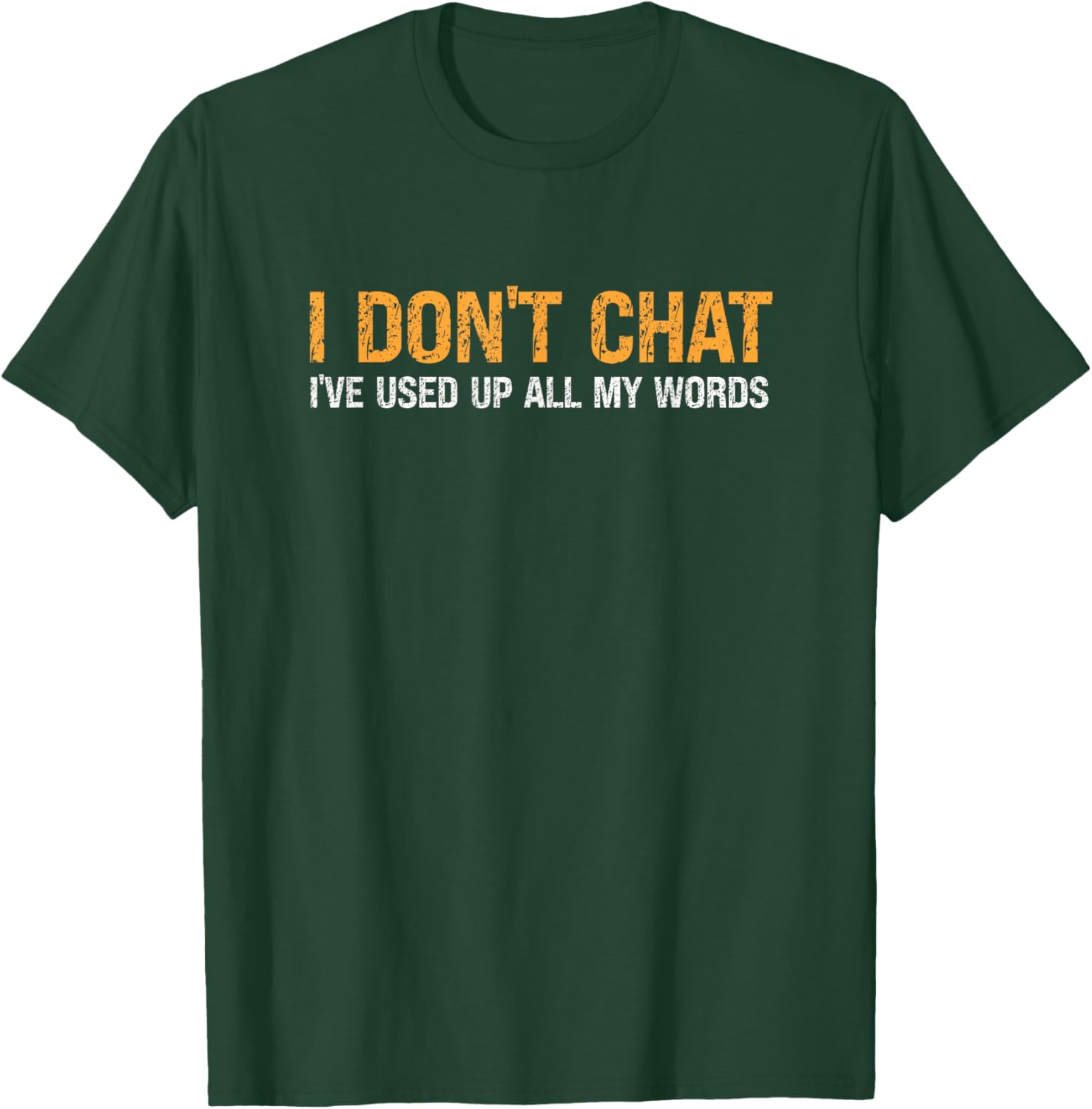 I Don't Chat I've Used Up All My Words & Women T-Shirt - T-Shirt | Forest