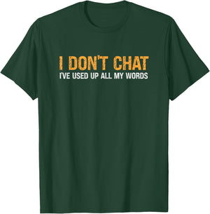 I Don't Chat I've Used Up All My Words & Women T-Shirt - T-Shirt | Forest