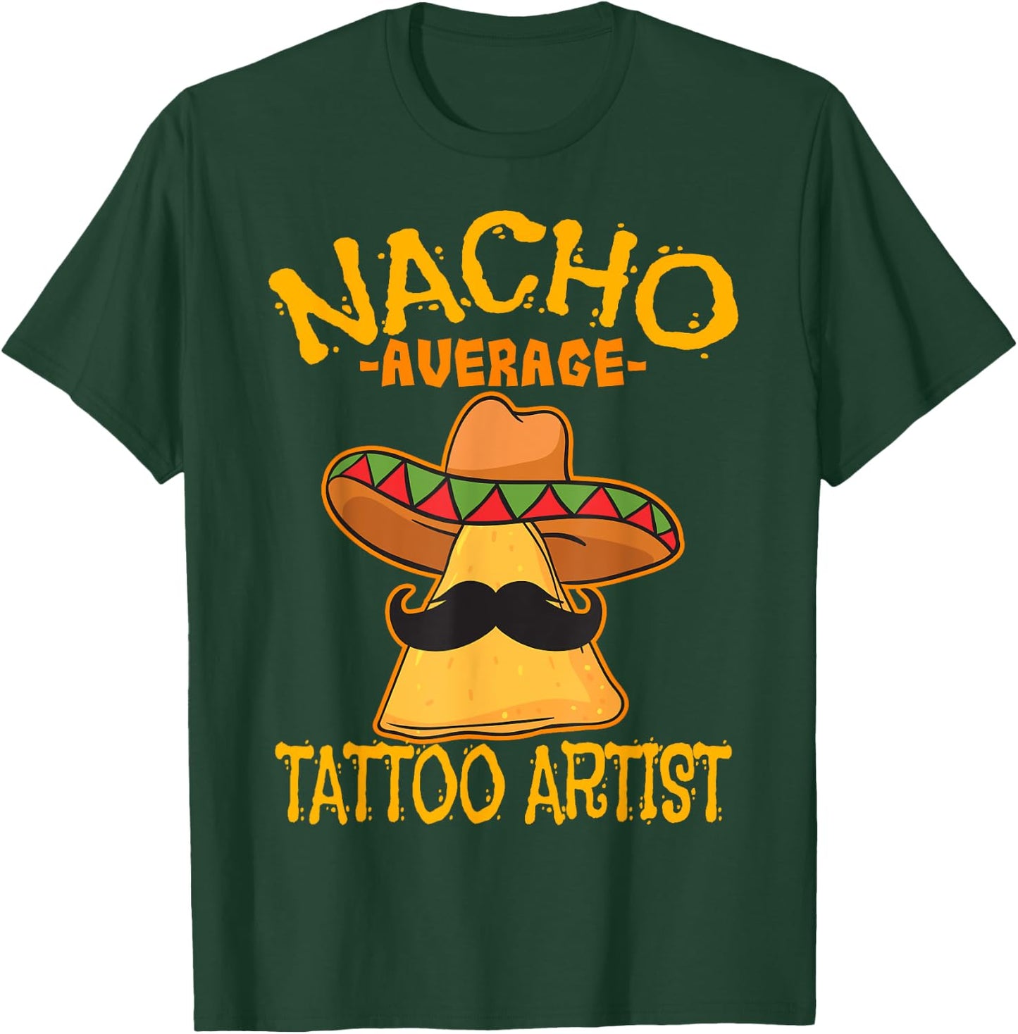 Nacho Average Tattoo Artist Tattooist Inked Cinco de Mayo T-Shirt - T-Shirt | Forest