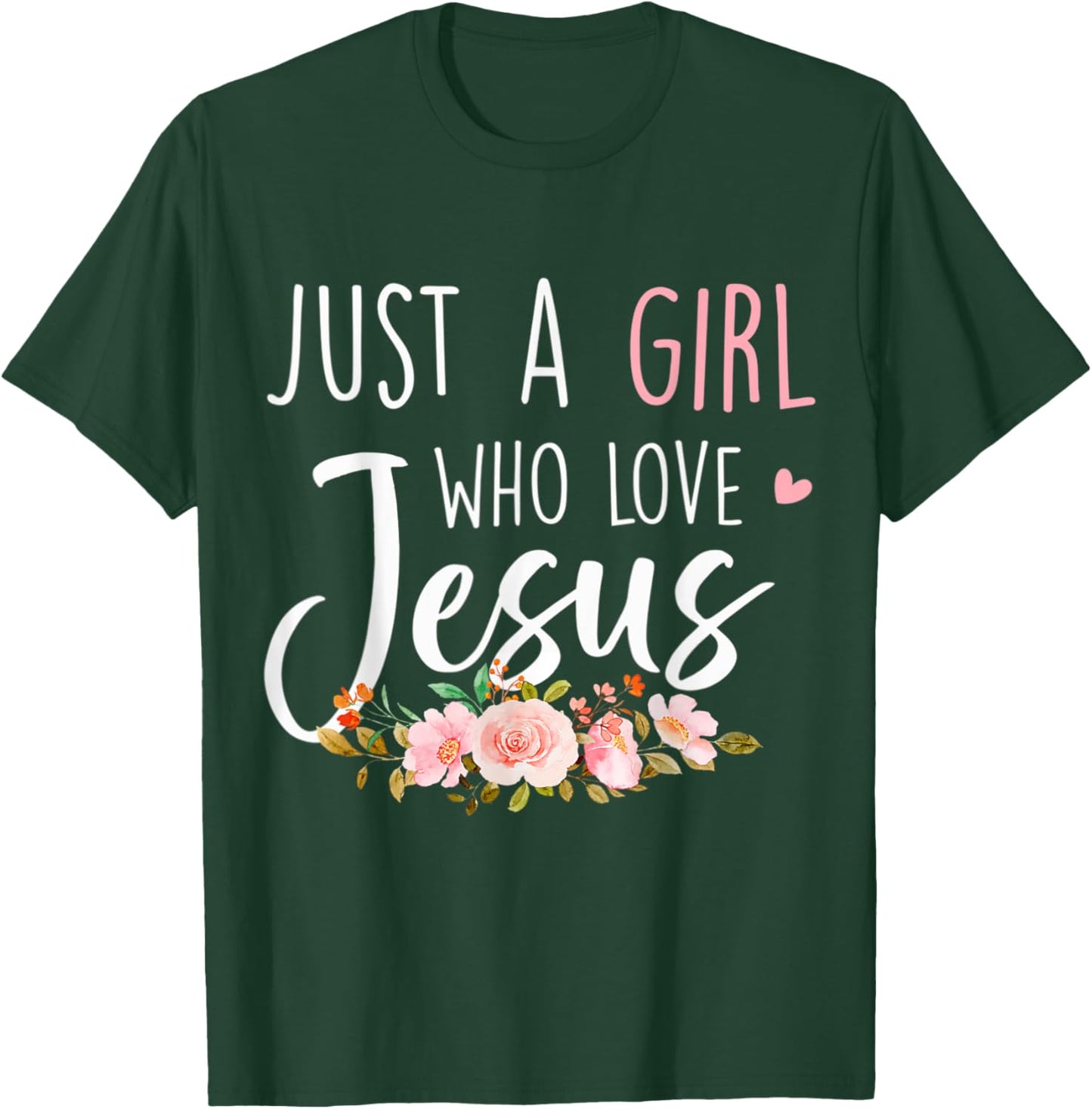 Just A Girl Who Loves Jesus Religious Christian Floral Cute T-Shirt - T-Shirt | Forest