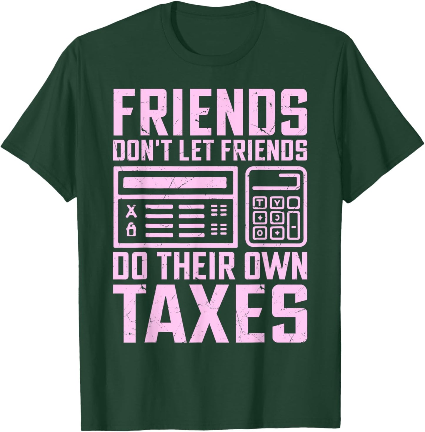 Friends Don’t Let Friends Do Their Own Taxes Tax Season T-Shirt - T-Shirt | Forest