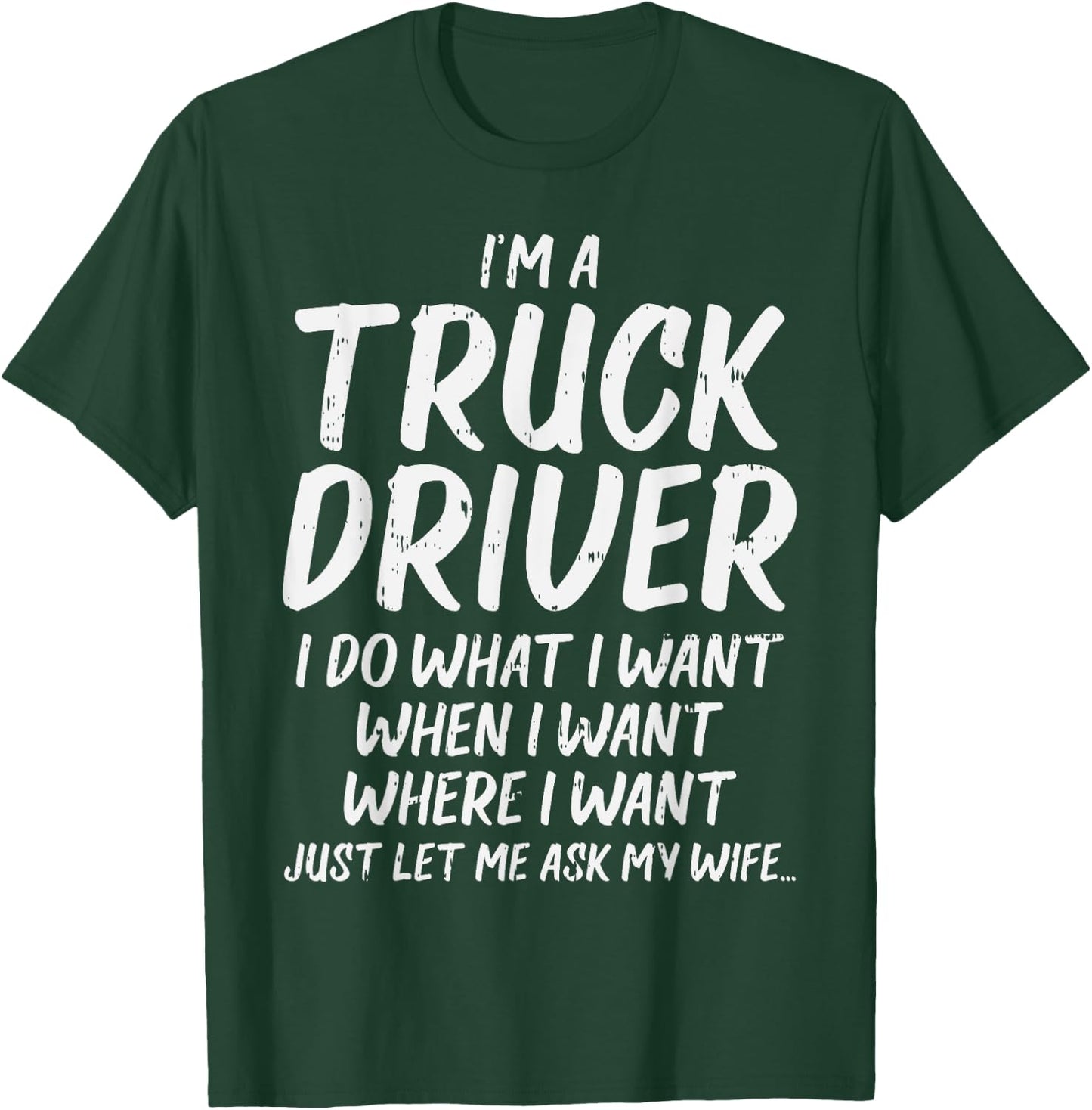 Truck Driver Do I Want Ask Wife Funny Trucker Husband Gift T-Shirt - T-Shirt | Forest