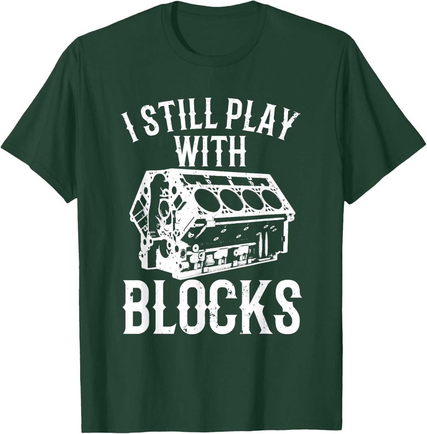 Funny Engine Block Art Dad I Still Play With Blocks T-Shirt - T-Shirt | Forest