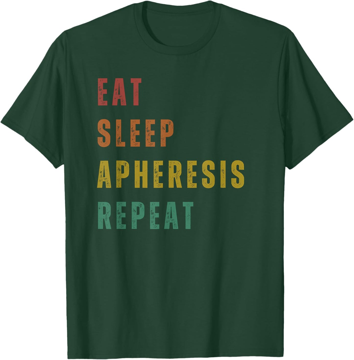 Eat Sleep Apheresis Repeat - Apheresis Nurse T-Shirt - T-Shirt | Forest