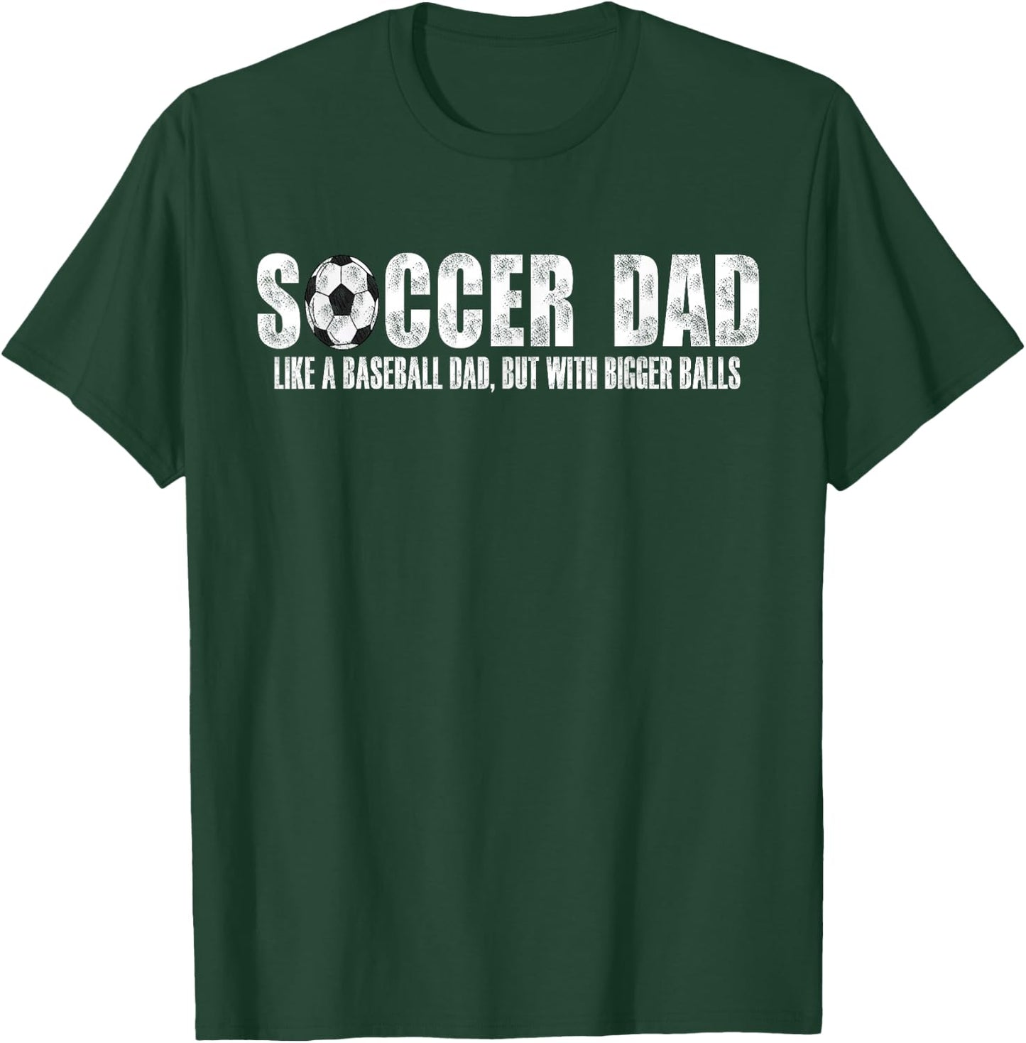 Soccer Dad Like A Baseball Dad But with Bigger Balls T-Shirt - T-Shirt | Forest