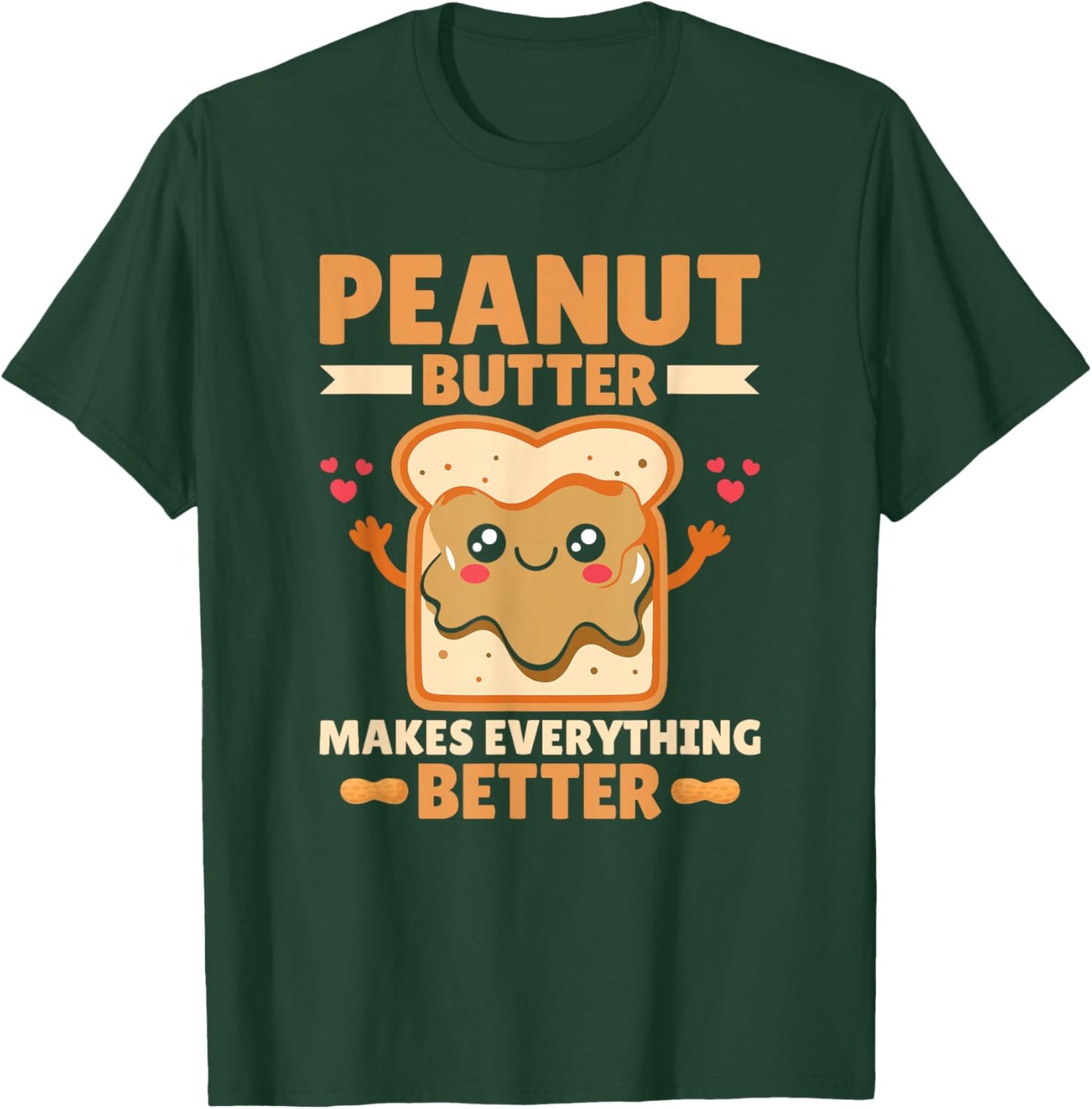 Peanut Butter Makes Everything Better Peanut Butter Lover T-Shirt - T-Shirt | Forest