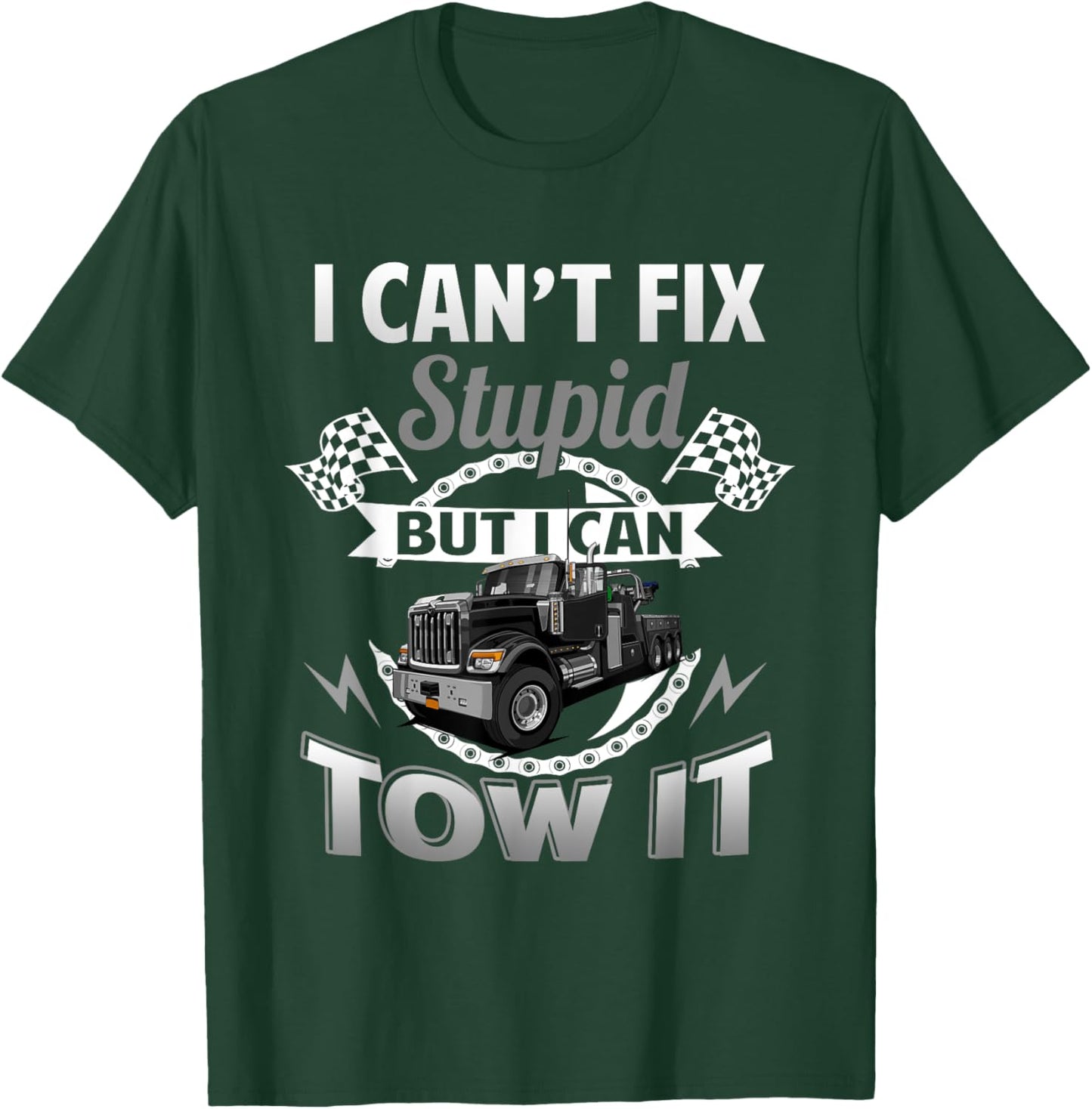 Tow Truck Driver Wrecker I Can't Fix Stupid But I Can Tow It T-Shirt - T-Shirt | Forest