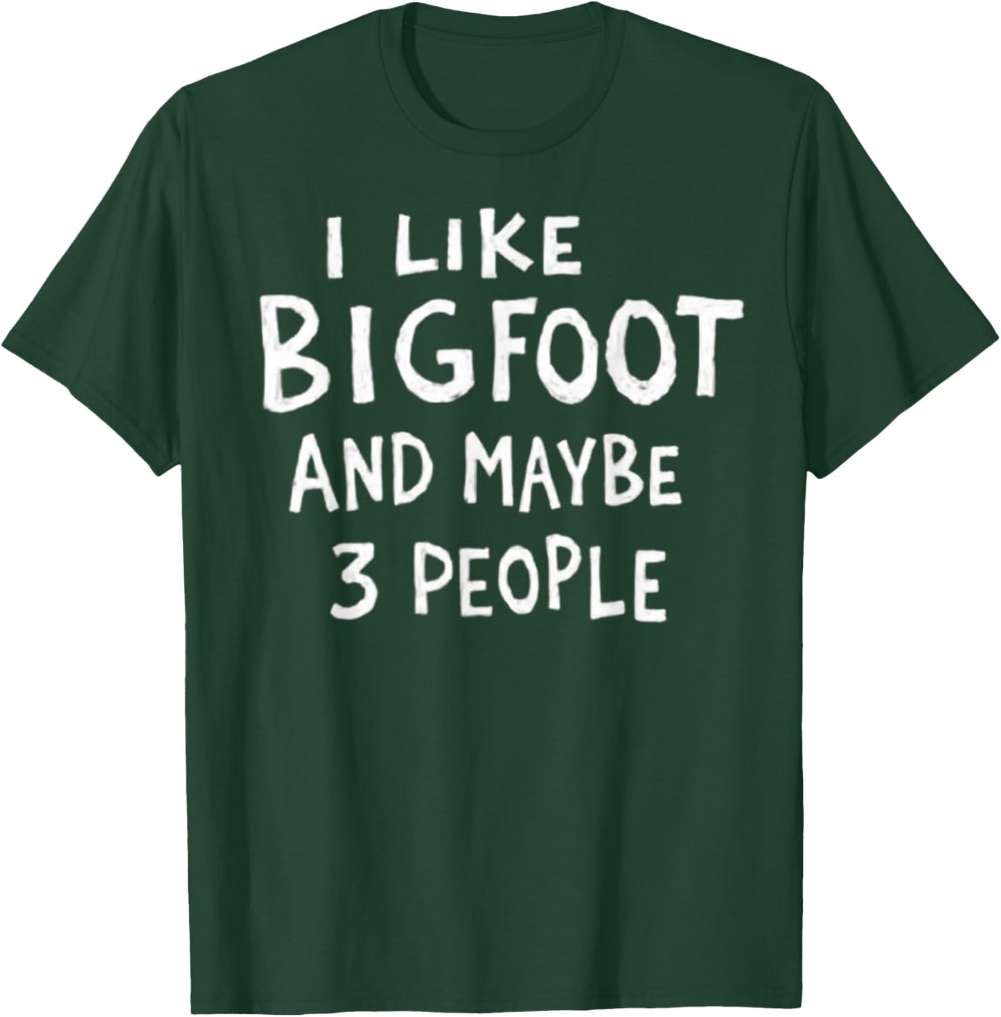 I Like Bigfoot and Maybe 3 People Funny Sasquatch T-Shirt - T-Shirt | Forest