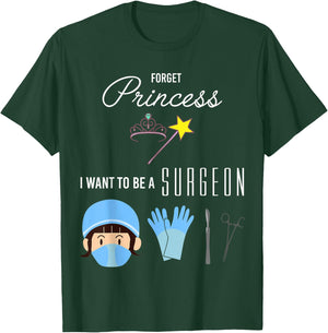 Forget Princess I Want to be a Surgeon Kids Girl T-Shirt - T-Shirt | Forest