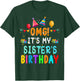 OMG It's My Sister's Birthday Happy To Me You Sister Cousin T-Shirt - T-Shirt | Forest