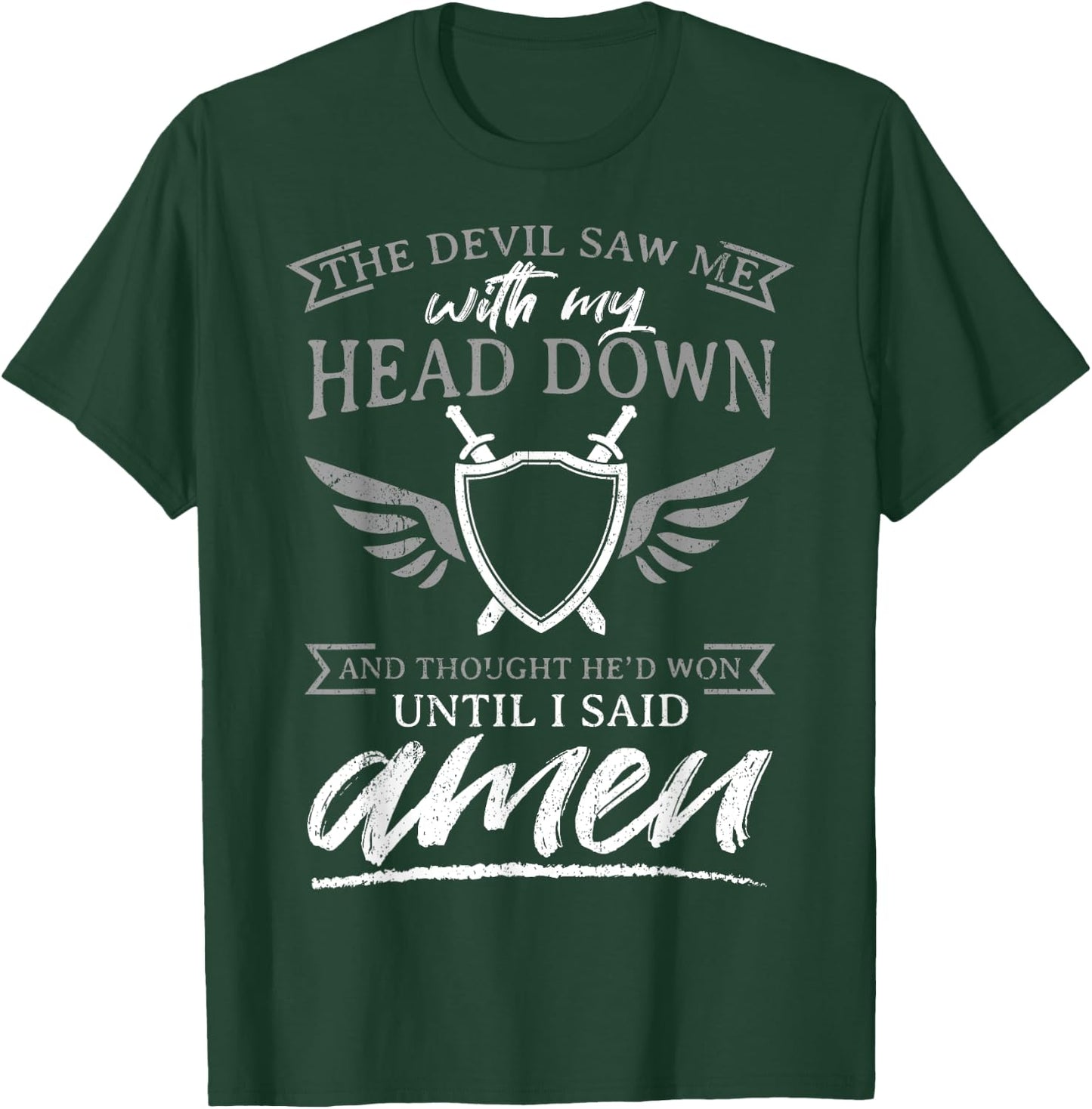 The Devil Saw Me With My Head Down Thought He'D Won - AMEN T-Shirt - T-Shirt | Forest