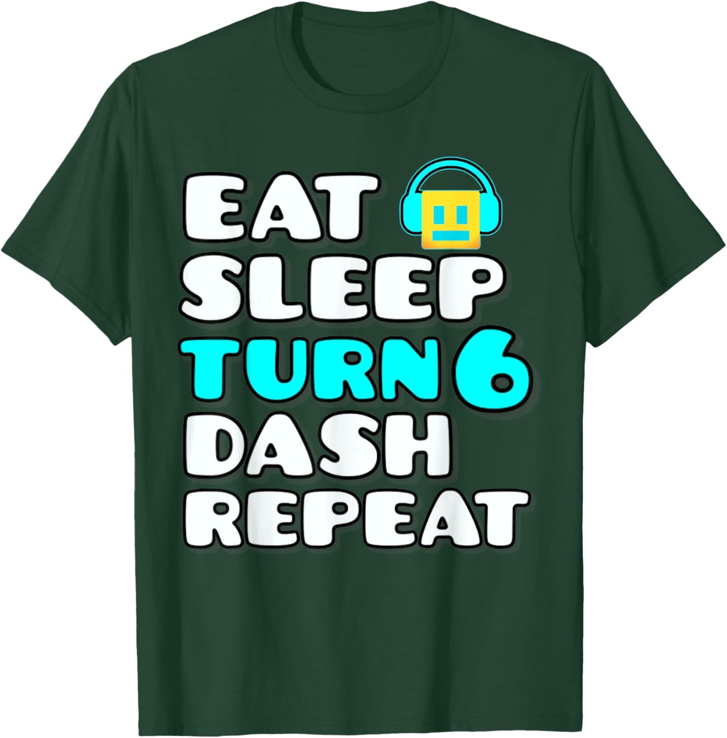 Eat Sleep Turn 6 Dash Repeat Video Game Geometry 6 Birthday T-Shirt - T-Shirt | Forest