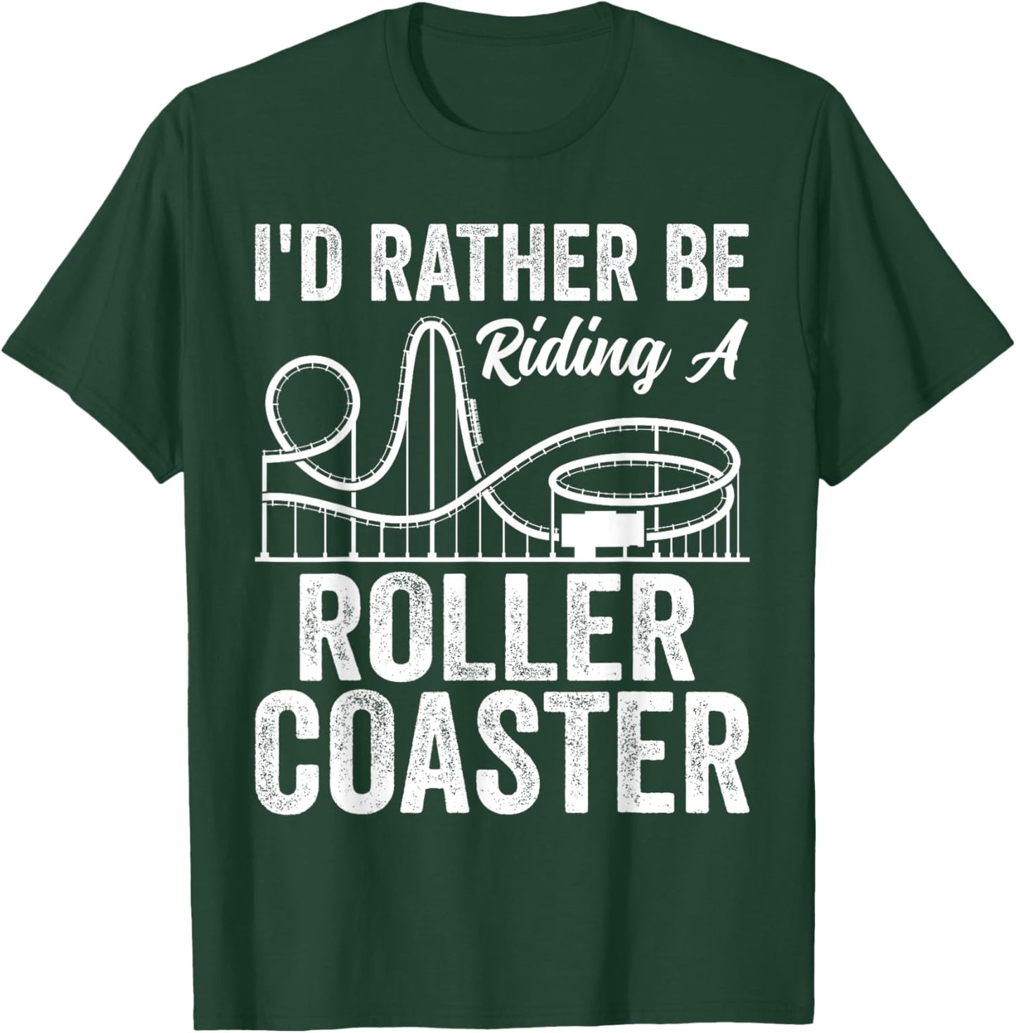 I'd Rather Be Riding A Roller Coaster Funny Roller Coaster T-Shirt - T-Shirt | Forest