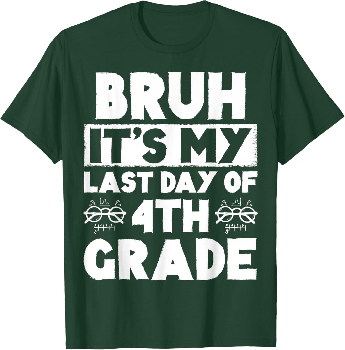Bruh It's My Last Day Of 4th grade Teacher Summer Vacation T-Shirt - T-Shirt | Forest