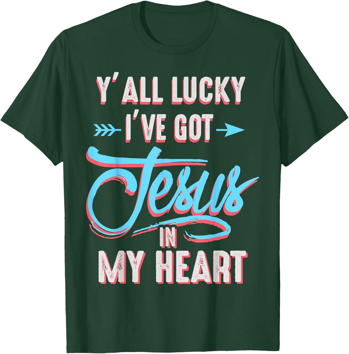 Y'all Lucky I Got Jesus in My Heart Funny Southern Christian T-Shirt - T-Shirt | Forest