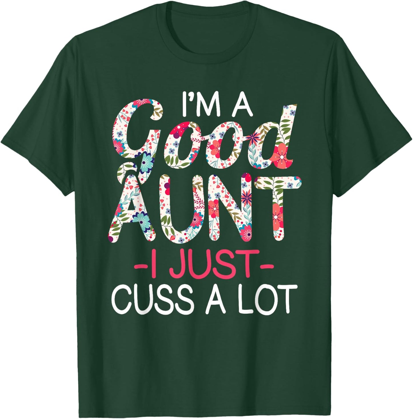 I'm a Good Aunt I Just Cuss A lot Funny Family T-Shirt - T-Shirt | Forest
