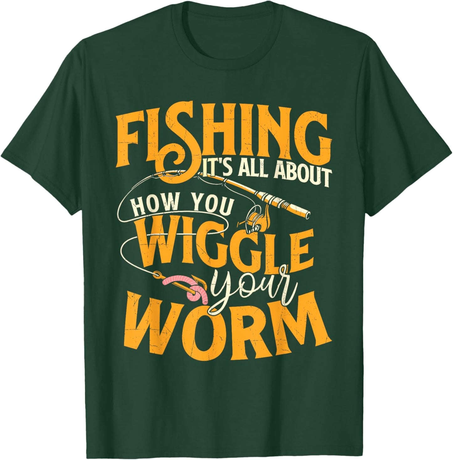 Fishing It's All About How You Wiggle Your Worm - Fish Lover T-Shirt - T-Shirt | Forest