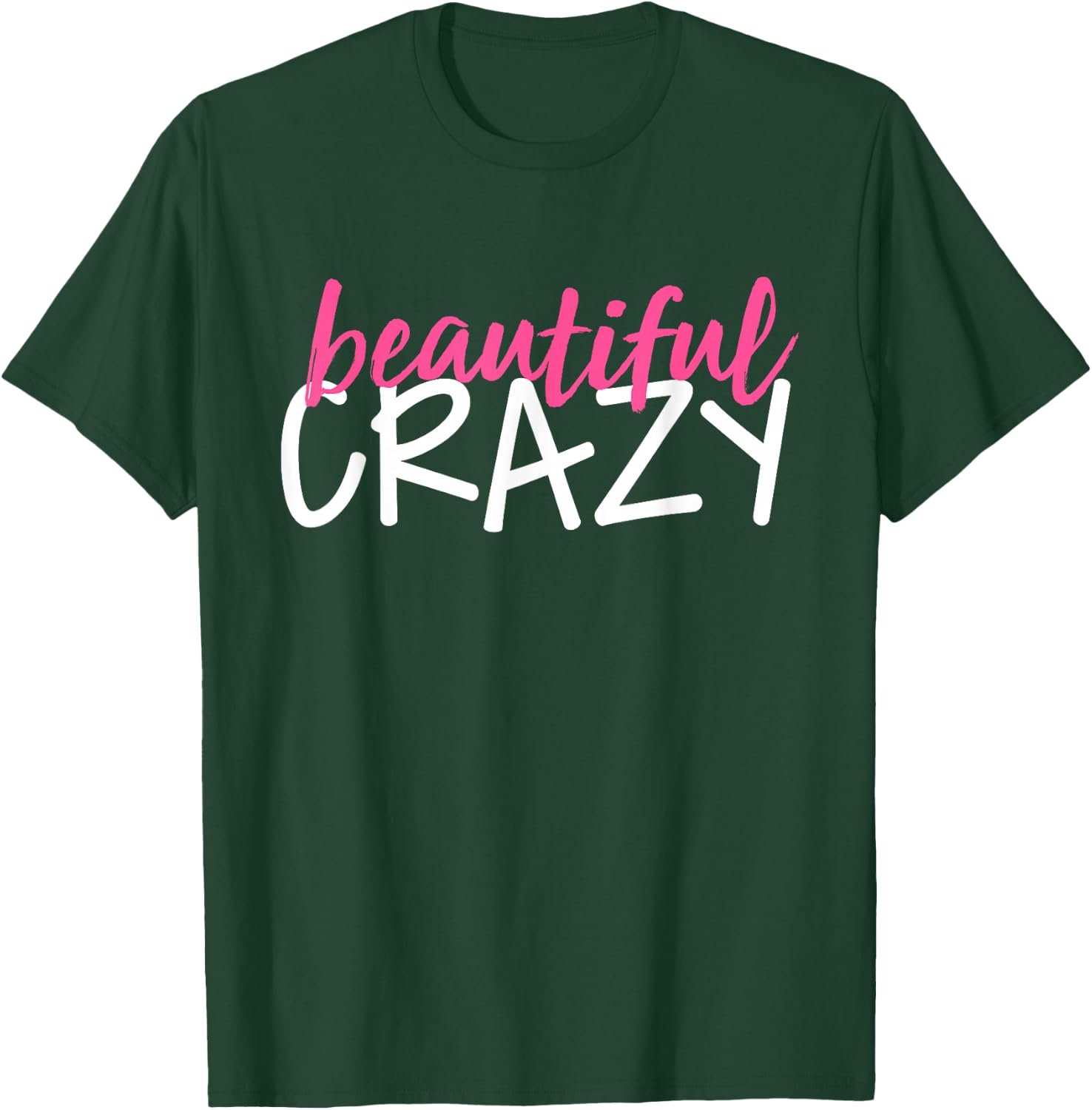 Beautiful Crazy T-Shirt - T-Shirt | Forest
