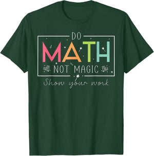 Do Math Not Magic Funny Math Teacher Back to School T-Shirt - T-Shirt | Forest