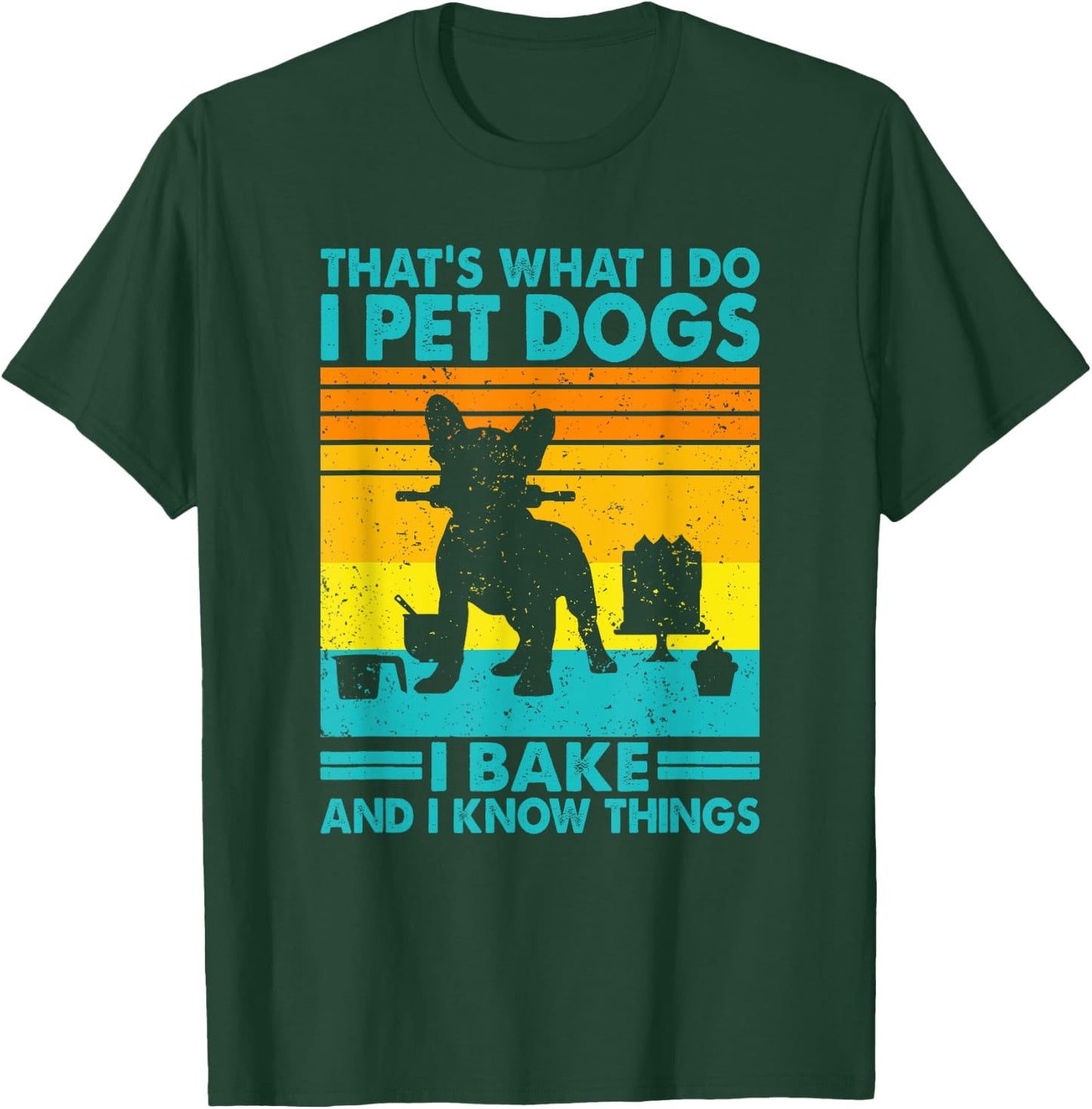 That's What I Do I Pet Dogs I Bake & I Know Things, Baking T-Shirt - T-Shirt | Forest