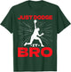Just Dodge It Bro Dodgeball Player Game T-Shirt - T-Shirt | Forest