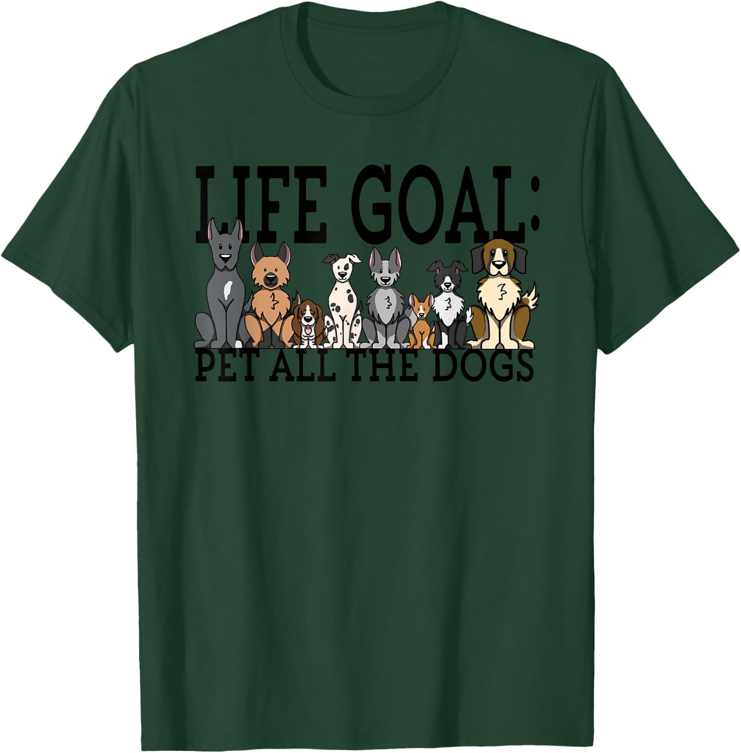 Dog Lovers Women Men Kids - Funny Life Goal Pet Dogs T-Shirt - T-Shirt | Forest