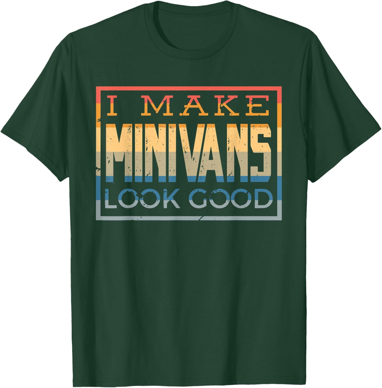 I Make Minivans Look Good - Funny Mini Van Dad Mom Vintage T-Shirt - T-Shirt | Forest