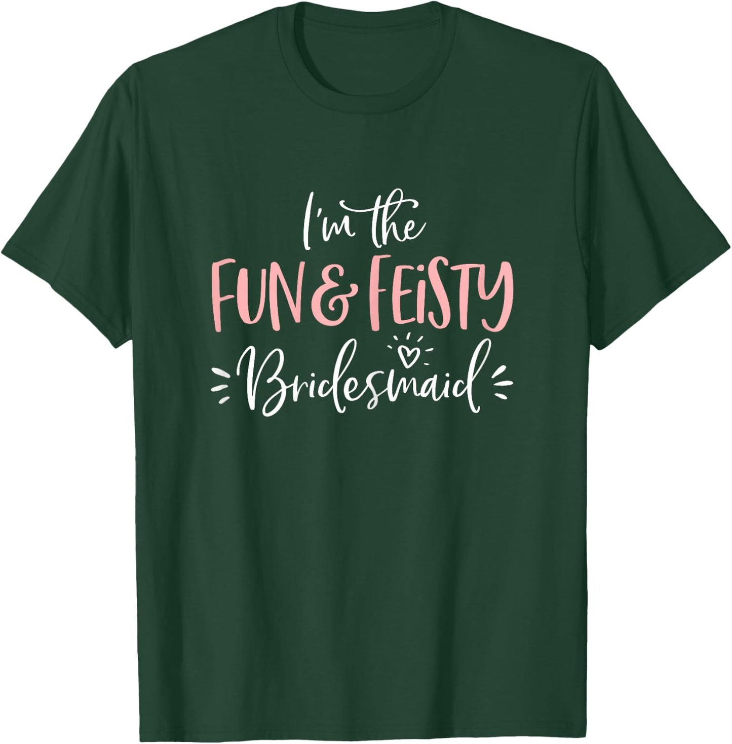 Fun & Feisty Bridesmaid T Shirt Funny Matching Bachelorette T-Shirt - T-Shirt | Forest