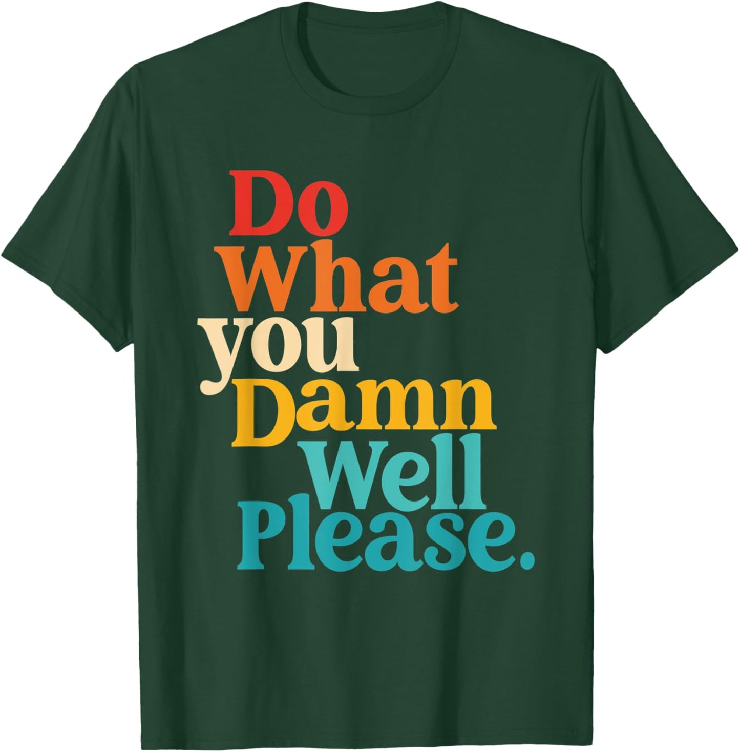 Do What You Damn Well Please T-Shirt - T-Shirt | Forest
