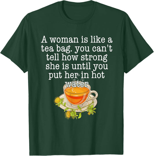 A Woman Is Like A Tea Bag You Can't Tell How Strong Quote T-Shirt - T-Shirt | Forest