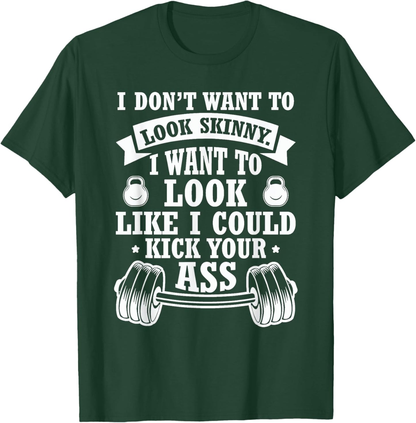 I Don't Want To Look Skinny I Want To ... Kick Your Ass T-Shirt - T-Shirt | Forest