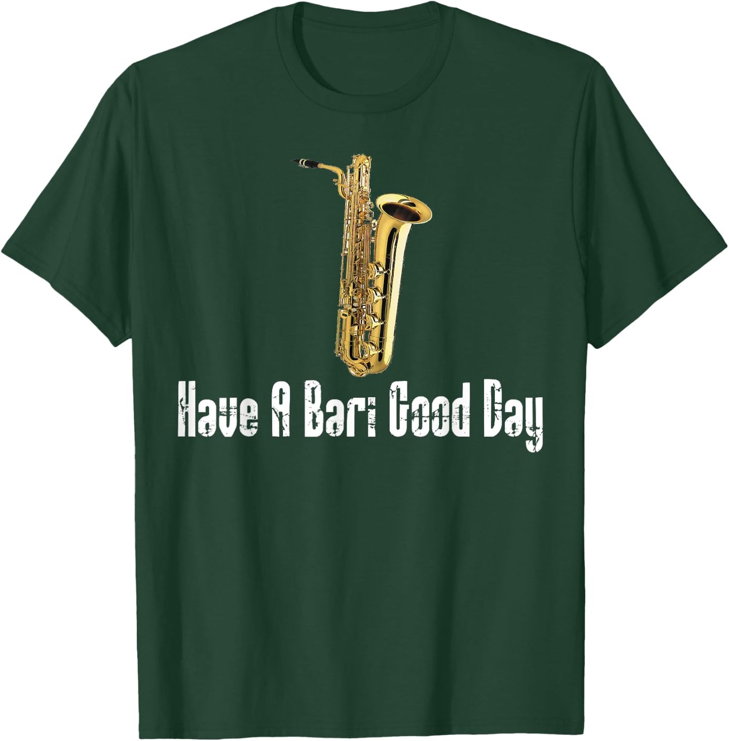 Funny Baritone Saxophone, Have A Bari Good Day, Baritone Sax T-Shirt - T-Shirt | Forest