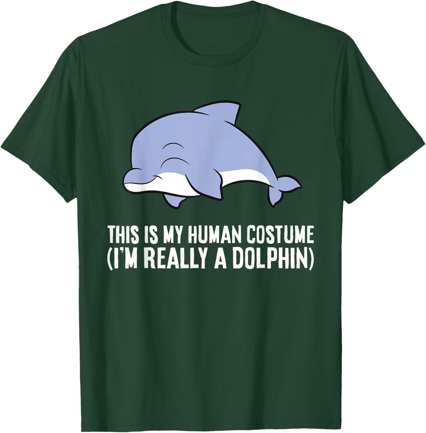 This is My Human Costume I'm Really A Dolphin T-Shirt - T-Shirt | Forest