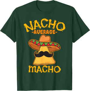Nacho Average Macho Mexican Machismo Cinco De Mayo Fiesta T-Shirt - T-Shirt | Forest