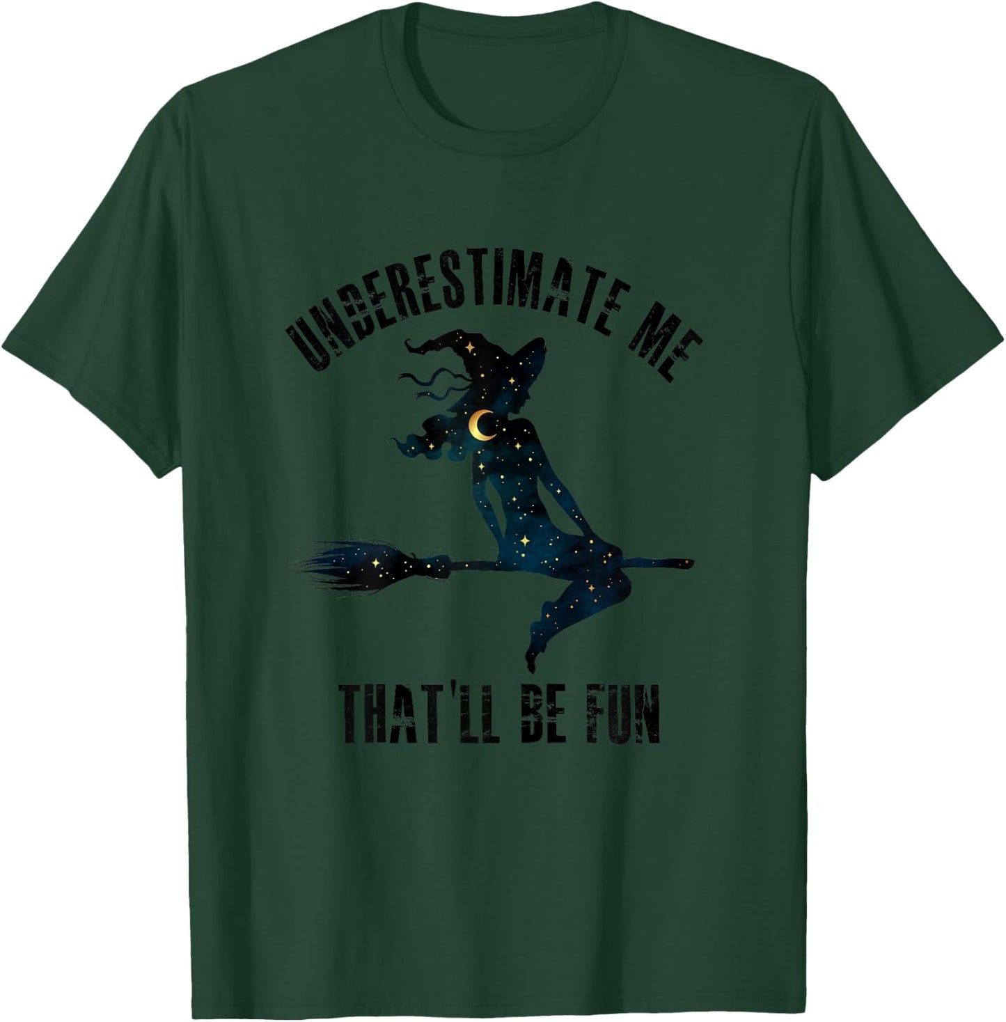 Witch Halloween Moon Stars Underestimate Me That'll Be Fun T-Shirt - T-Shirt | Forest
