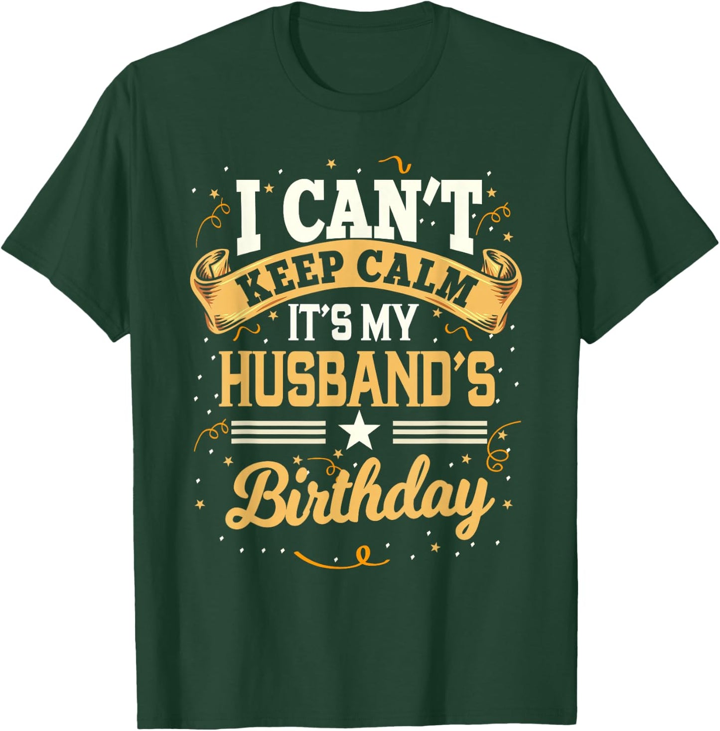 I Can't Keep Calm It's My Husband Birthday Party Gift Small T-Shirt - T-Shirt | Forest