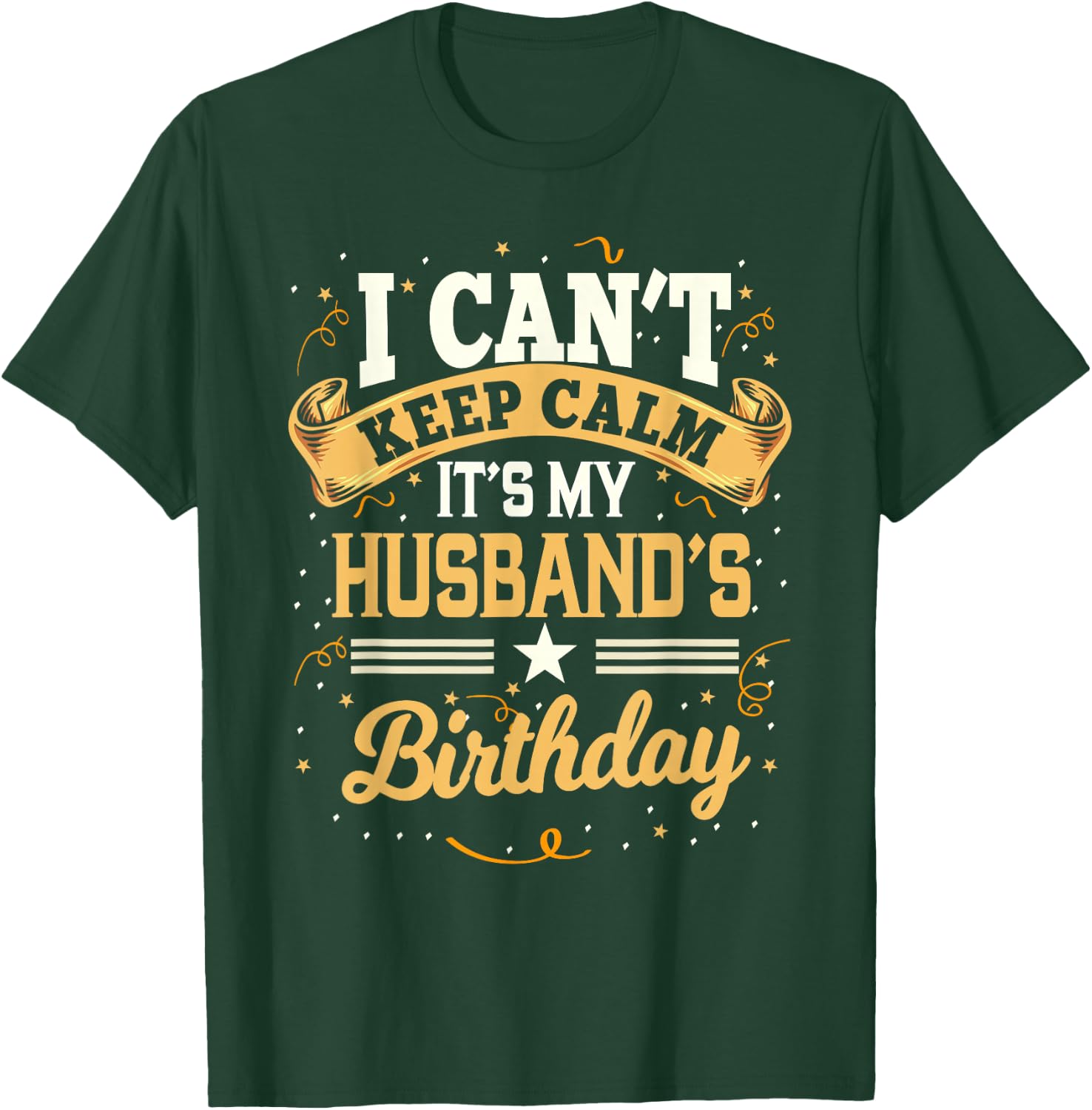 I Can't Keep Calm It's My Husband Birthday Party Gift Small T-Shirt - T-Shirt | Forest