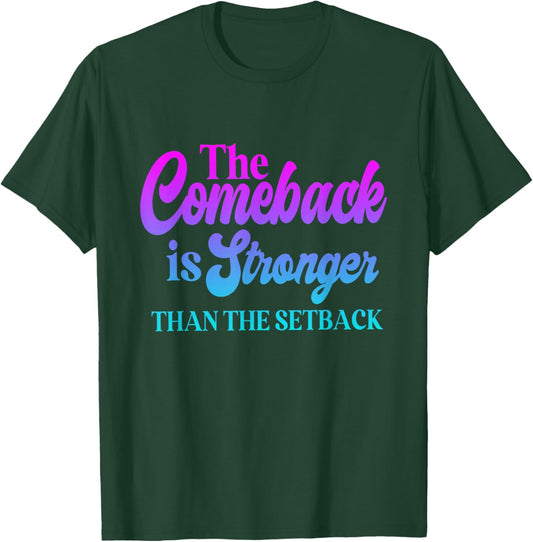 The Comeback is Always Stronger Than The Setback T-Shirt - T-Shirt | Forest