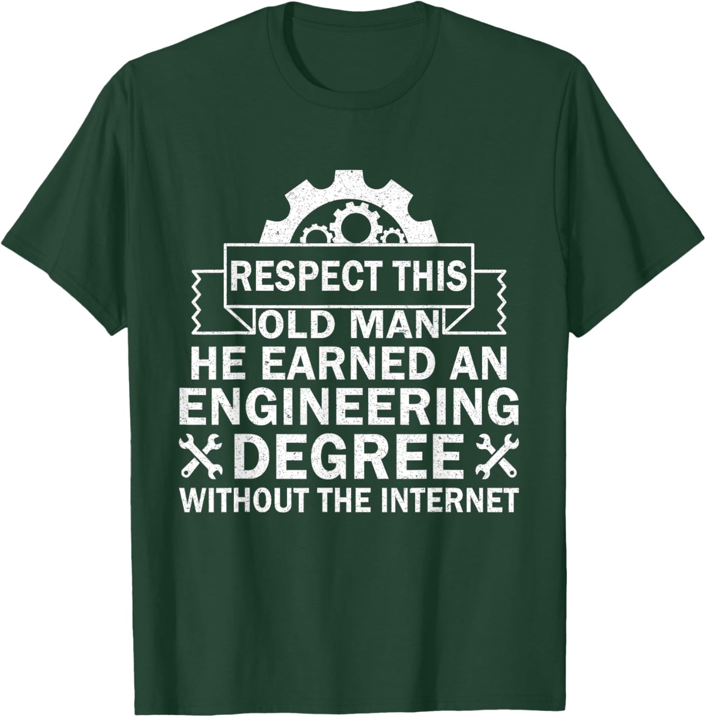 Respect This Old Man He Earned An Engineering Degree funny T-Shirt - T-Shirt | Forest
