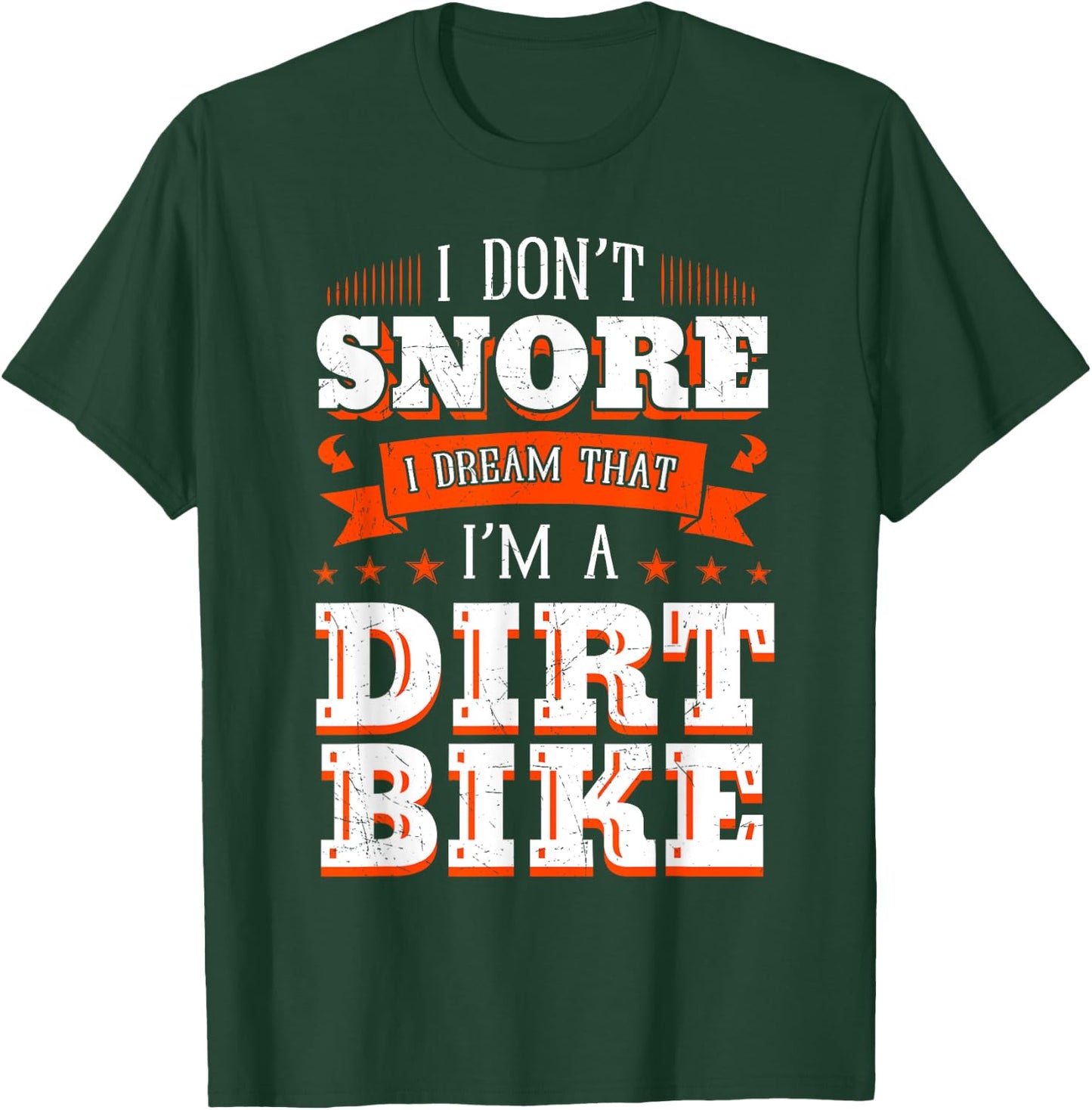 I Don't Snore I Dream I'm A Dirt Bike Rider Motocross Biker T-Shirt - T-Shirt | Forest