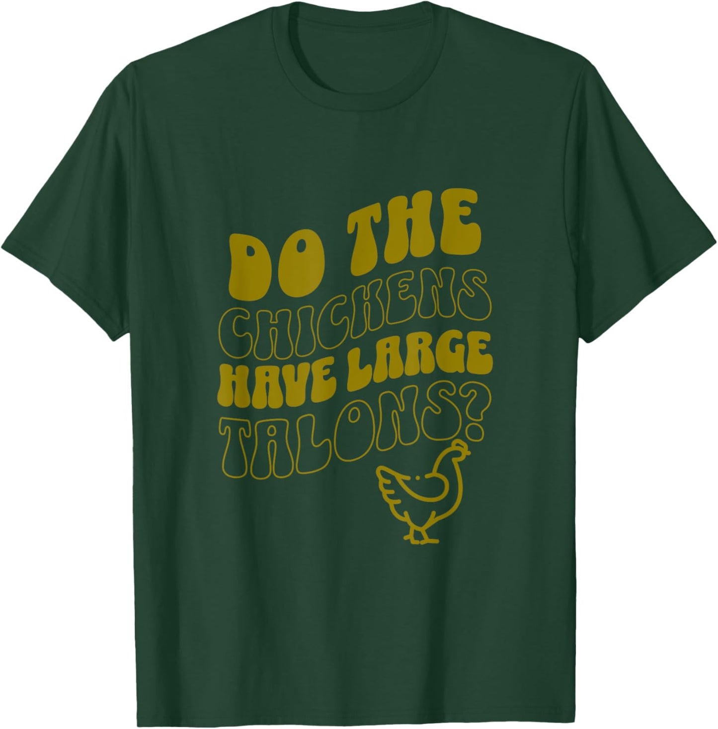 Do the Chickens Have Large Talons Olive Retro Style T-Shirt - T-Shirt | Forest