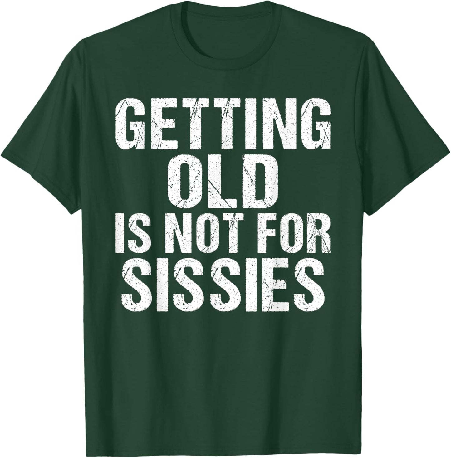 Getting old is not for Sissies funny Retired T-Shirt - T-Shirt | Forest
