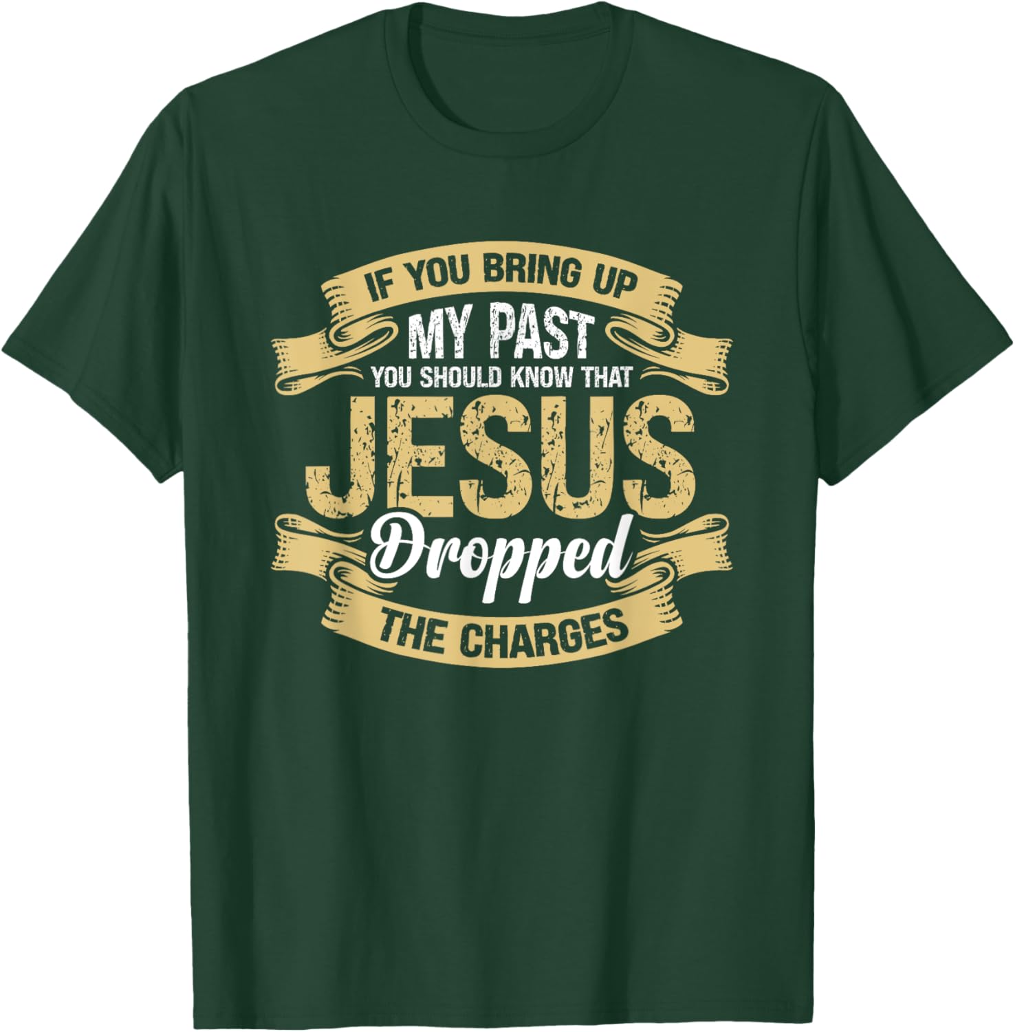 If You Bring Up My Past You Should Know That Jesus Dropped T-Shirt - T-Shirt | Forest